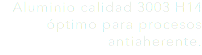 Aluminio calidad 3003 H14 óptimo para procesos antiaherente.