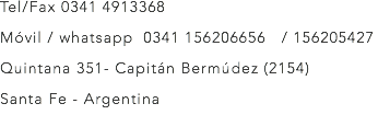 Tel/Fax 0341 4913368 Móvil / whatsapp 0341 156206656 / 156205427 Quintana 351- Capitán Bermúdez (2154) Santa Fe - Argentina 